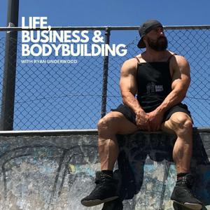 Life, Business & Bodybuilding with Ryan Underwood