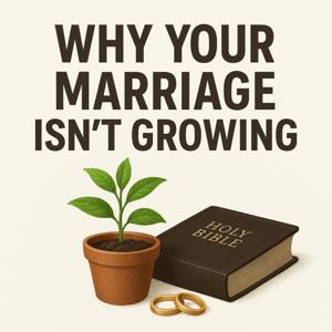 Why Your Marriage Isn’t Growing: The Christian Couple’s Guide to Rekindling Love, Faith & Connection