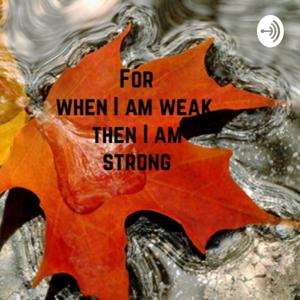 When I am WEAK