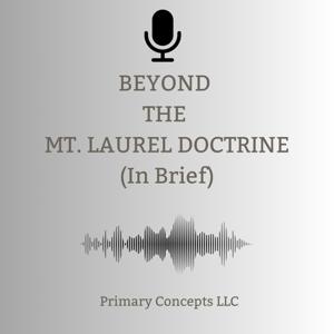 Beyond the Mt. Laurel Doctrine (In Brief) From Forty Years of Failure to A Blueprint for Sucess