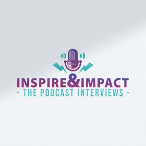 Inspire & Impact Podcast Interviews
