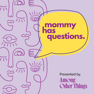 Mommy Has Questions.