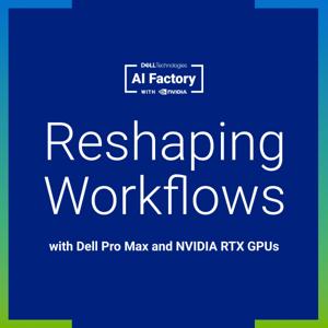 Reshaping Workflows with Dell Pro Max and NVIDIA RTX GPUs