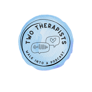 Two Therapists Walk Into A Podcast