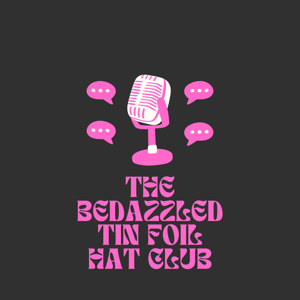 The Bedazzled Tin Foil Hat Club
