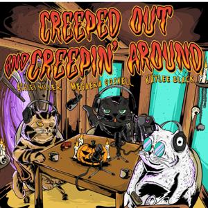 Creeped Out And Creepin' Around