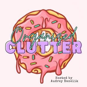 Organized Clutter Podcast