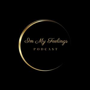 Im My Feelings Podcast