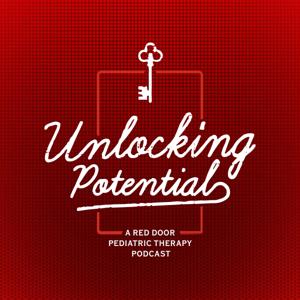 Unlocking Potential: A Red Door Pediatric Therapy Podcast