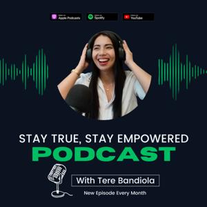 Stay True, Stay Empowered Podcast