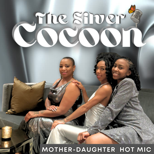 The Silver Cocoon Podcast: Mother, Daughter Hot Mic