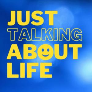Just Talking About Life