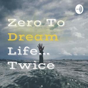 Zero To Dream Life... Twice