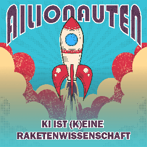 Ailionauten - KI ist (k)eine Raketenwissenschaft