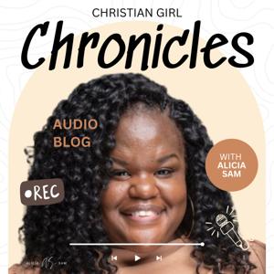 Christian Girl Chronicles with Alicia Sam