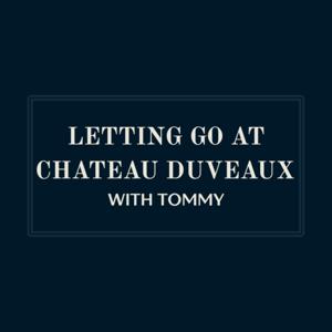 Letting Go At Chateau Duveaux