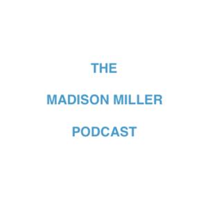 The Madison Miller Podcast