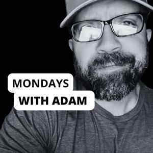 Mondays with Adam