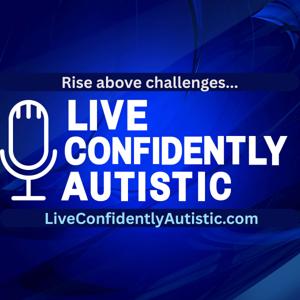 Live Confidently Autistic: The Podcast