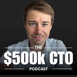$500k CTO Podcast - For CTOs, By CTOs and Exec Career Coaches