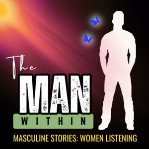 The Man Within: Masculine Stories Women Listening