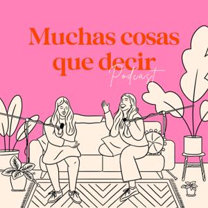 Muchas cosas que decir podcast