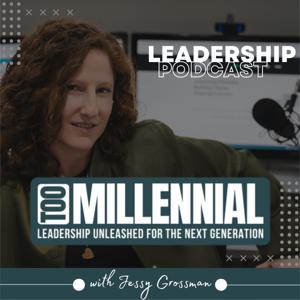 Too Millennial: Unleashing the Next Generation of Leaders