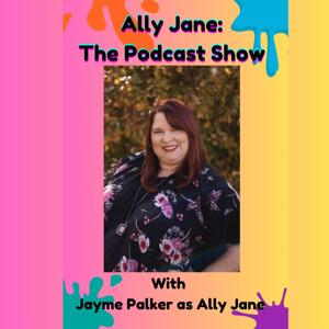 Ally Jane: The Podcast Show