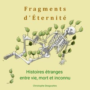 Fragments d’Éternité - Histoires étranges entre vie, mort et inconnu.