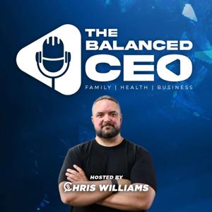 The Balanced CEO Hosted by Chris Williams
