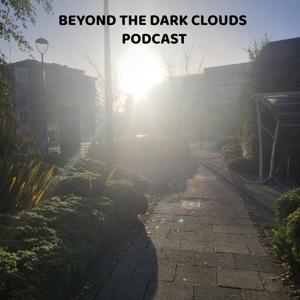 Beyond The Dark Clouds Podcast
