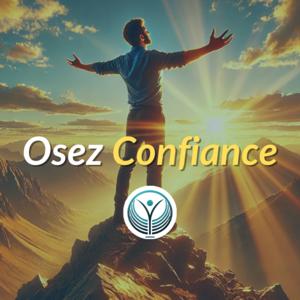 🔥 Osez Confiance : Le Podcast