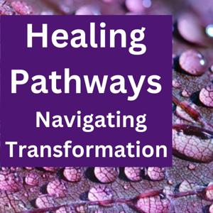 Healing Pathways: Navigating Transformation with Juanita