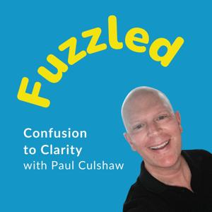 Fuzzled: Confusion to Clarity with Paul Culshaw
