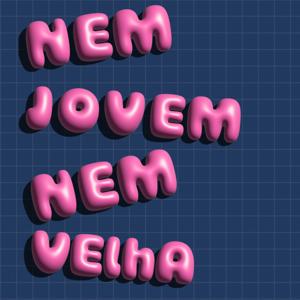 Nem Jovem Nem Velha