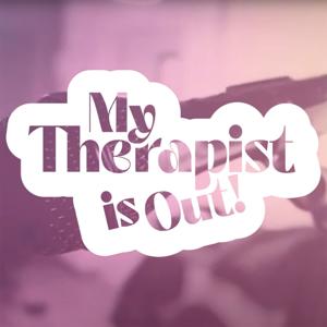 My Therapist Is Out!