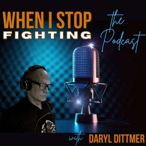 When I Stop Fighting - The Podcast