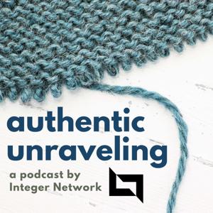 Authentic Unraveling - a podcast by Integer Network