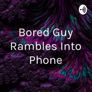 Bored Guy Rambles Into Phone