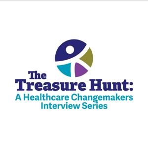 The Treasure Hunt: A Healthcare Changemakers Interview Series