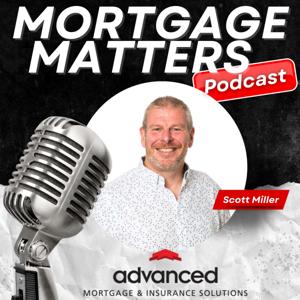 Mortgage Matters - The Advanced Mortgage Solutions Podcast