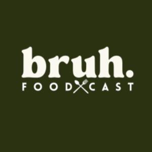 Bruh: Foodcast