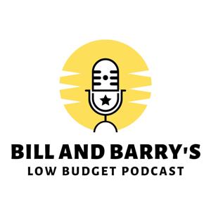 Bill and Barry's Low Budget Podcast