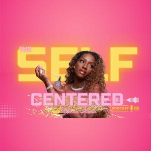 The Self Centered Podcast with Sheena Aaron