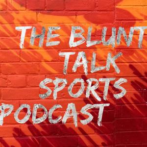 The Blunt Talk Sports Podcast
