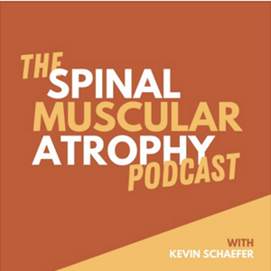 The Spinal Muscular Atrophy Podcast with Kevin Schaefer
