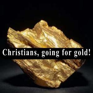 Christians, going for gold! (I Corinthians 3:12)