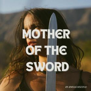 Mother of the Sword Podcast