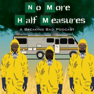 No More Half Measures (A Breaking Bad Podcast) by Spike, Mo and Rich