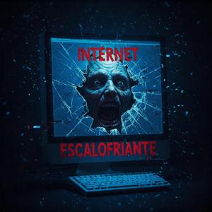 INTERNET ESCALOFRIANTE !!  HISTORIAS SORPRENDENTES DE TERROR !!